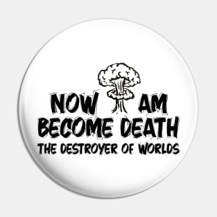 Now I Am Become Death The Destroyer Of Worlds Pin