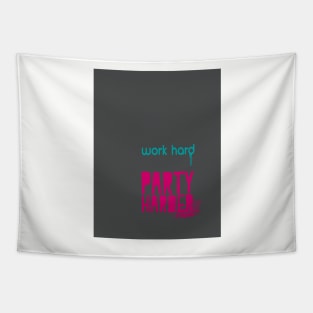 Work Hard. Party Harder. Tapestry