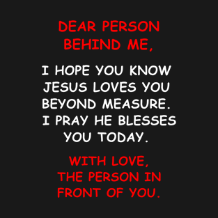 Dear Person Behind me I Hope You Know Jesus Loves You T-Shirt