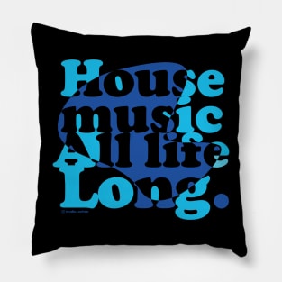 House music all life long blue Pillow