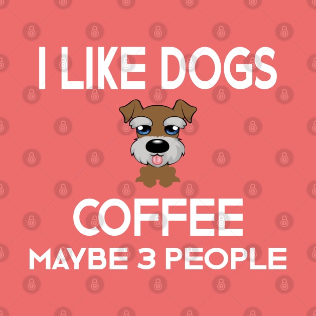 I Like Dogs Coffee & Maybe 3 People by designnas2