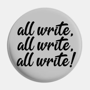 All Write! | Funny Writer Quote Pin