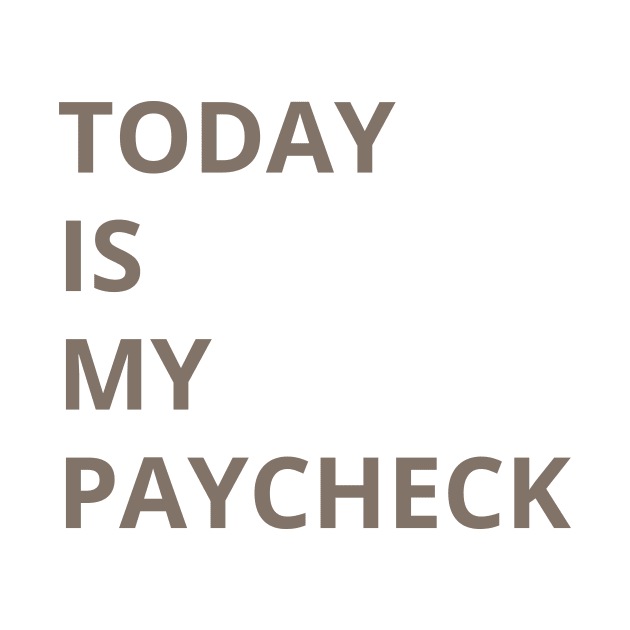 TODAY IS MY PAYCHECK by HAIFAHARIS