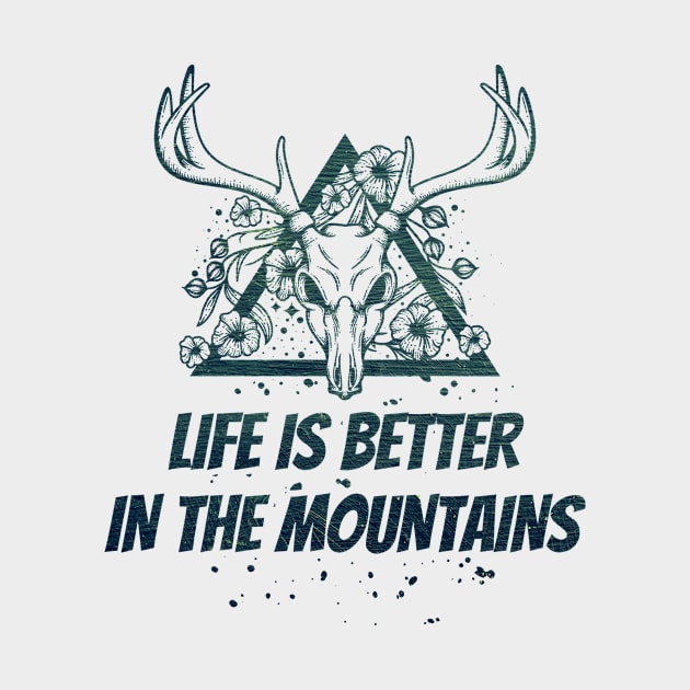 LIFE IS BETTER IN THE MOUNTAINS Dead Deer Skull Triangle With Flowers With Dark Green Forest Colors by Musa Wander