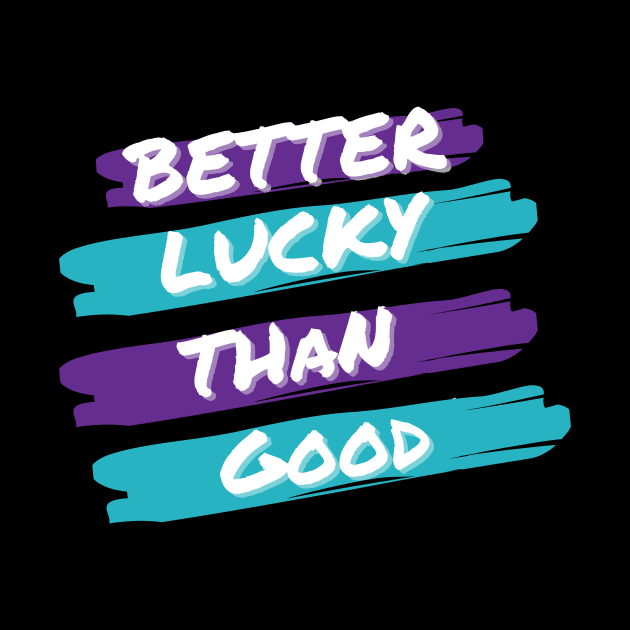 Better Lucky Than Good. - Purple by Just In Tee Shirts