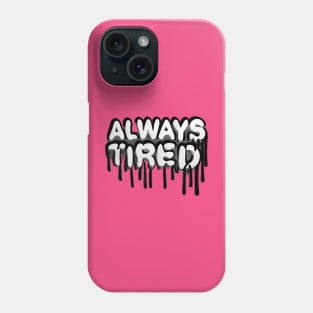 Always Tired Phone Case