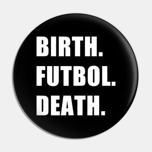 Birth. Futbol. Death. Pin