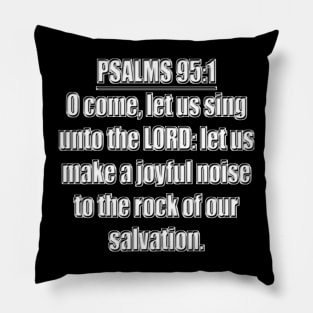 PSALMS 95:1 KJV Pillow