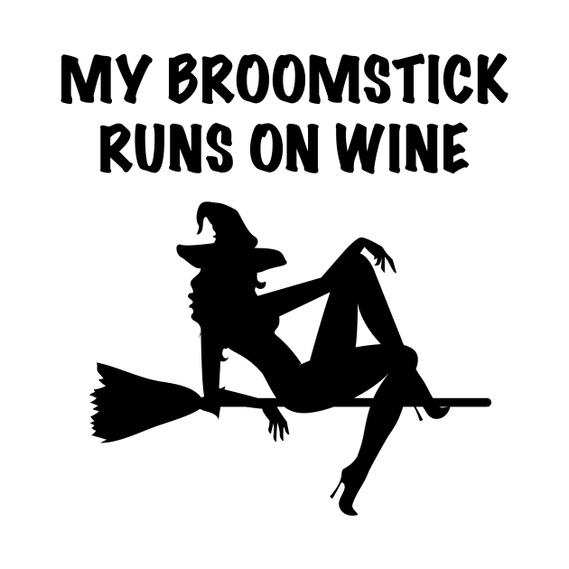 My Broomstick Runs On Wine Halloween Witch by JustPick