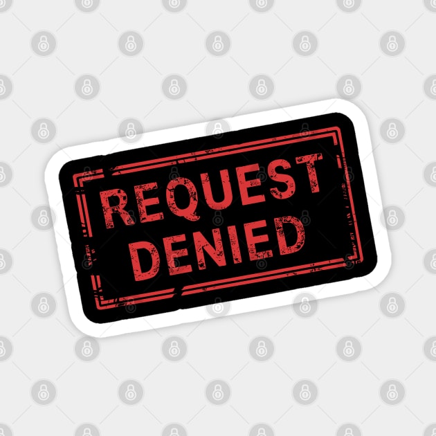 Request Denied Rejection Sarcasm Magnet by Anticorporati