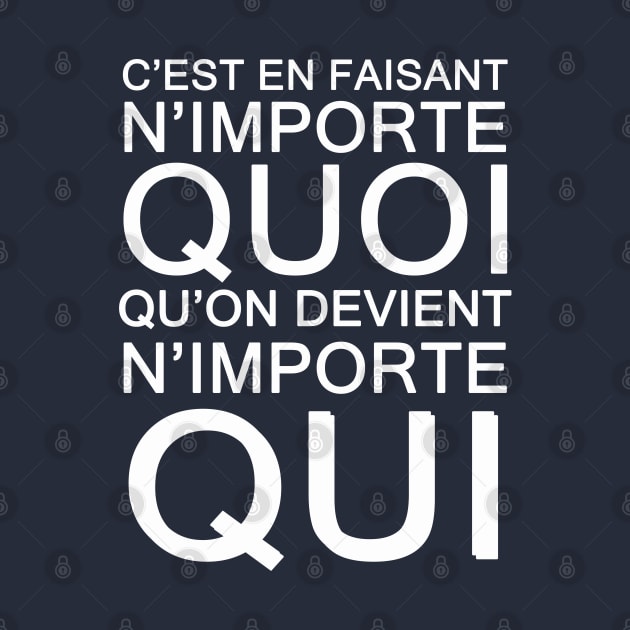 c'est en faisant n'importe QUOI qu'on devient n'importe QUI by ohyeahh