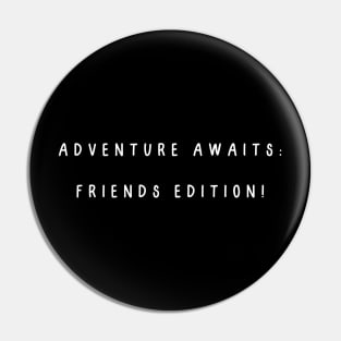 Adventure awaits: friends edition! Pin