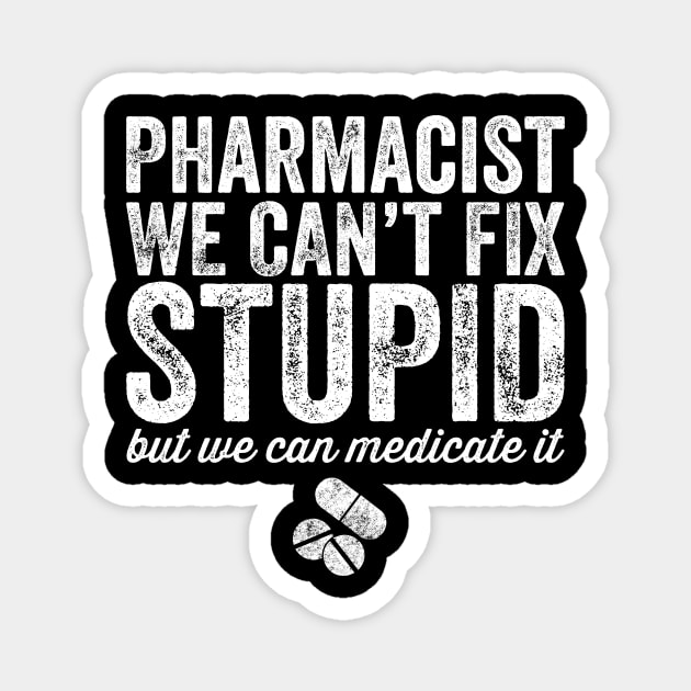 pharmacist we can't fix stupid Magnet by captainmood