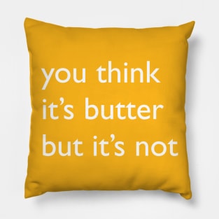 It's Not Butter Pillow