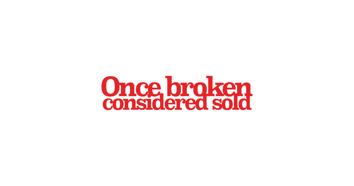 once broken consider sold