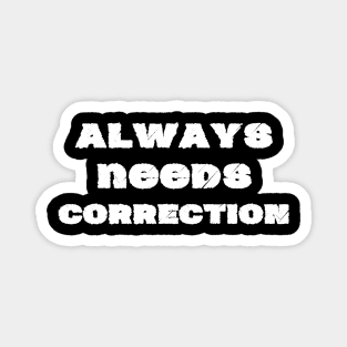 Always needs correction 2 Magnet