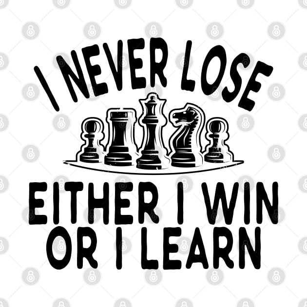 Chess - I never lose either I win or I learn by KC Happy Shop