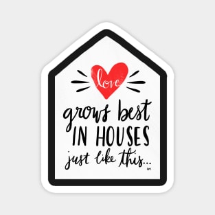 Love Grows Best In Houses Like This Magnet