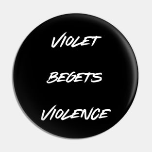 Violet begets Violence Pin