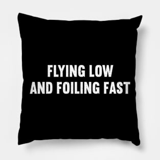 Flying Low and Foiling Fast Pillow