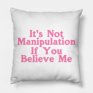 It's Not Manipulation if You BELIEVE ME Funny Y2K 2000's Inspired Meme Pillow
