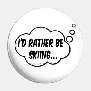 Id Rather Be Skiing Pin