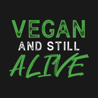 VEGAN and still ALIVE - Funny Message T-Shirt