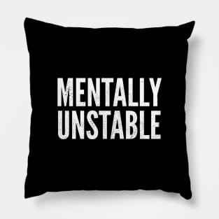 Mentally Unstable Dark Humor Slogan Pillow