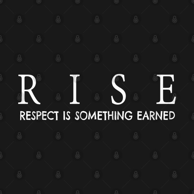 RISE respect is something earned by JTEESinc