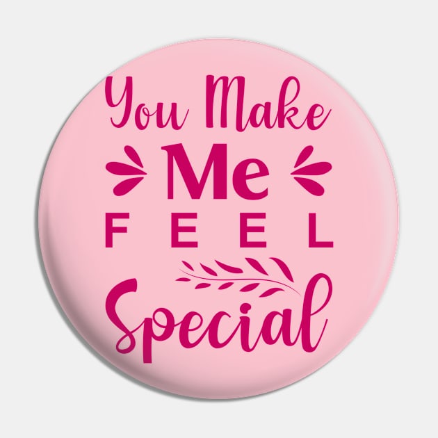 You Make Me Feel Special Pin by Allbestshirts