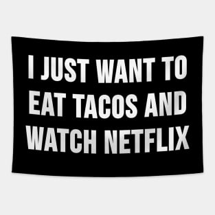 I Just Want to Eat Tacos and Watch Netflix Tapestry