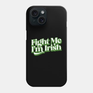 Fight Me I'm Irish Phone Case