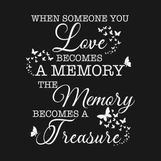 When Someone You Love Becomes A Memory T-Shirt