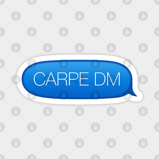 Carpe Diem - Seize the Opportunity to Direct Message Me Magnet by Shirt for Brains