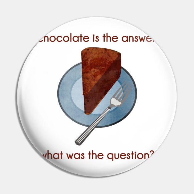 Chocolate is the Answer Pin by evisionarts