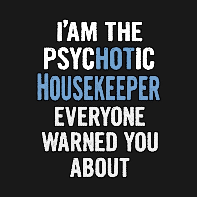 Tshirt Gift For Housekeepers - Psychotic by divawaddle