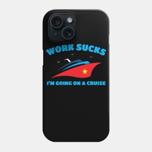 Work Sucks I'm Going On A Cruise Phone Case