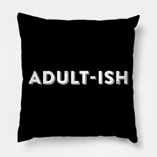 Adultish Adult-ish Growing Up Humor Pillow