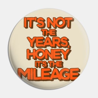 It's Not the Years, Honey It's the Mileage Pin