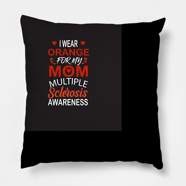 I wear orange for my mom multiple sclerosis awareness Pillow by Designdaily