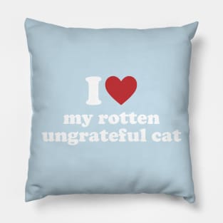 I Love My Rotten, Ungrateful Cat Cute Funny Meme Pillow