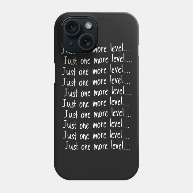 Just One More Level print Funny Gamers Gift graphic Phone Case by theodoros20