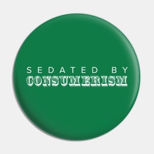 Sedated by Consumerism Pin