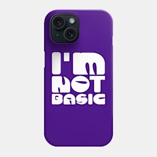 I'm Not Basic Phone Case