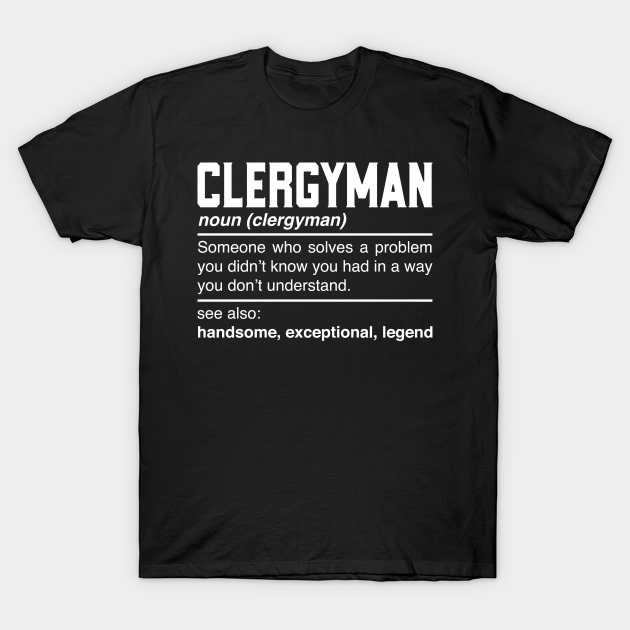 Clergyman Definition Design - Churchman Padre Priest Noun - Clergyman Gift  - T-Shirt | TeePublic