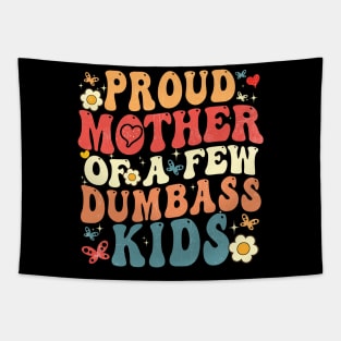 Proud Mother Of A Few Dumbass Kids Tapestry