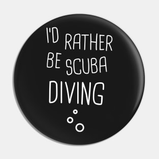 I'd Rather Be Scuba Diving Pin