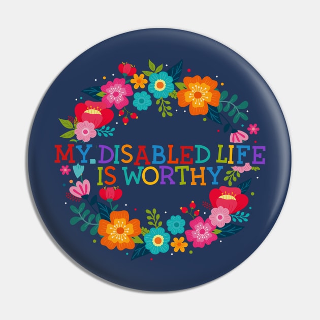 My Disabled Life is Worthy Pin by ShawnaMac