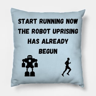 Start Running The Robot Uprising has Already Begun Pillow