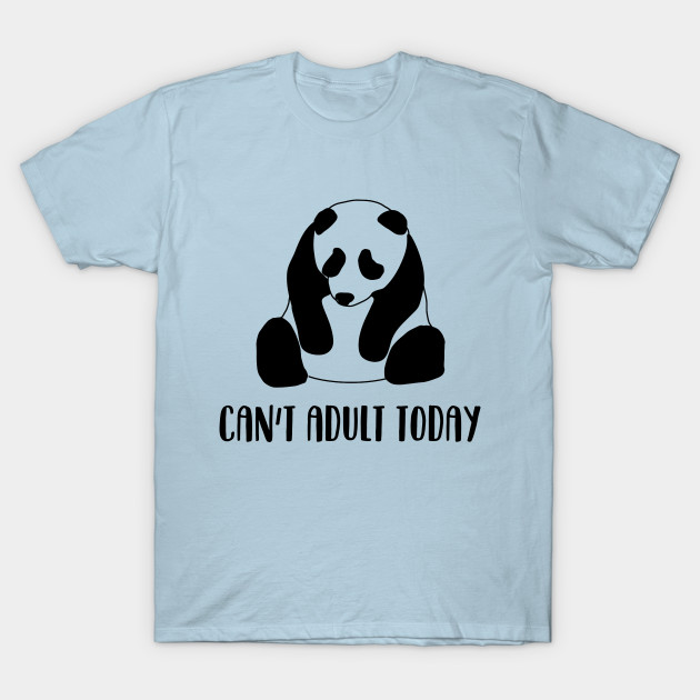 Discover Can't adult today - Cute Panda - T-Shirt